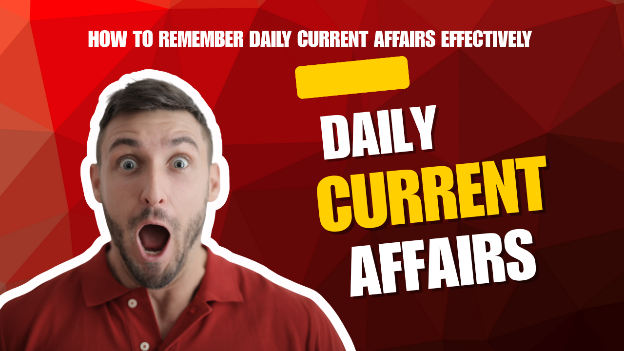 How to Remember Daily Current Affairs Effectively