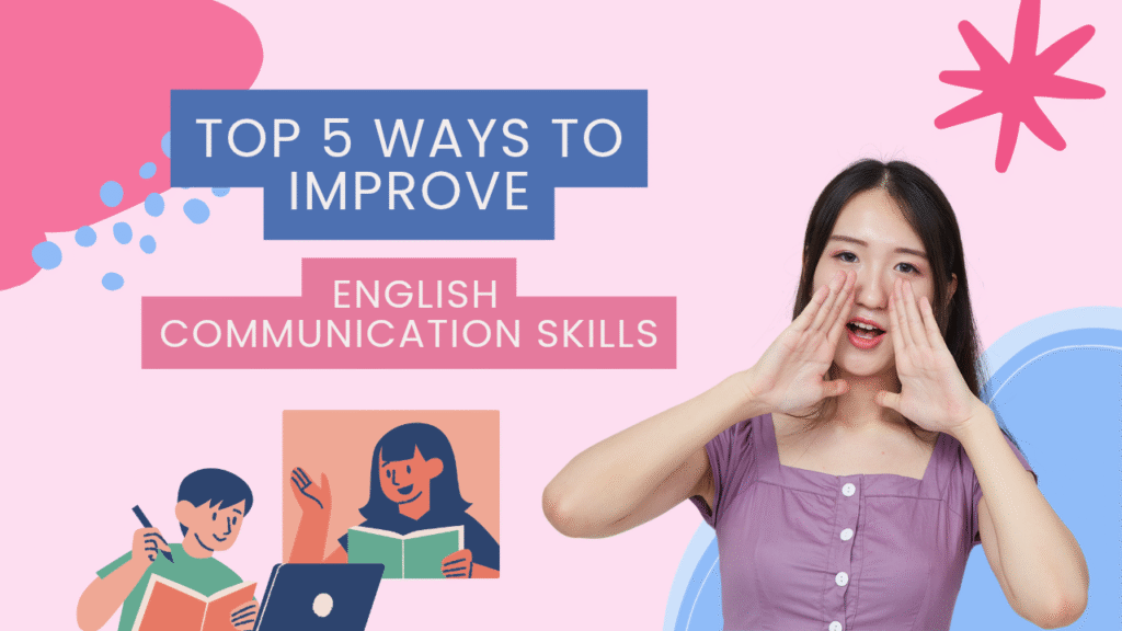 Top 5 Ways to Improve English Communication Skills