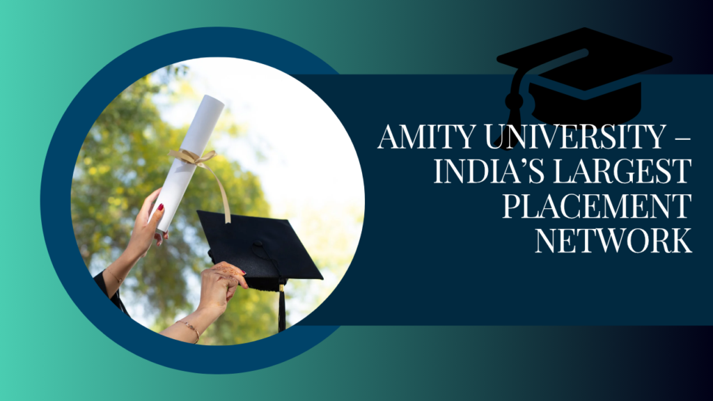 Amity University – India’s Largest Placement Network