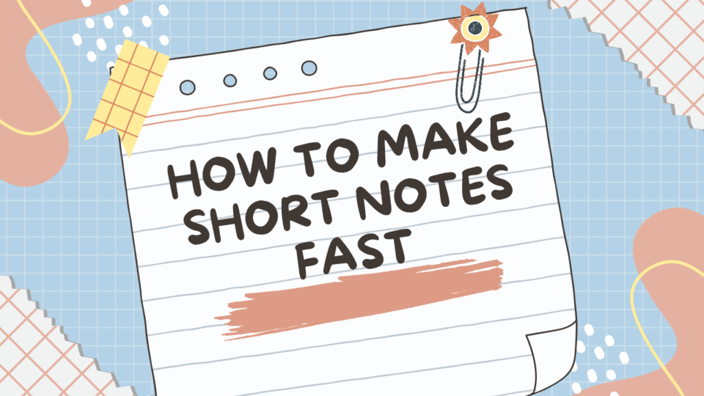 How to Make Short Notes Fast